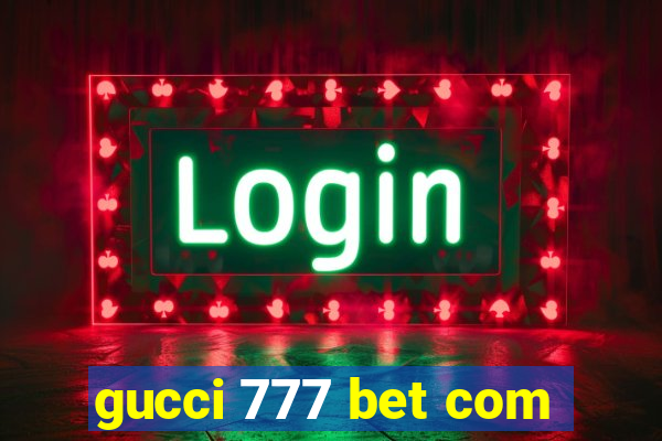 gucci 777 bet com